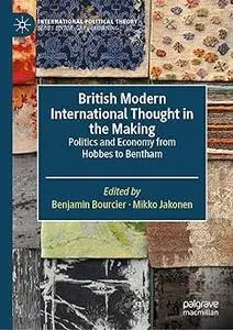 British Modern International Thought in the Making: Politics and Economy from Hobbes to Bentham