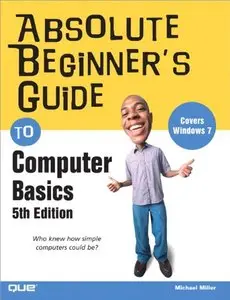 Absolute Beginner's Guide to Computer Basics (5th Edition) by Michael Miller (Repost)