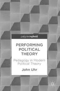 Performing Political Theory: Pedagogy in Modern Political Theory