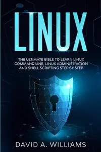 Linux: The Ultimate Beginners Bible to Learn Linux Command Line