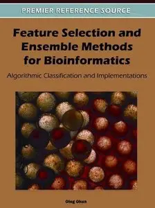 Feature Selection and Ensemble Methods for Bioinformatics: Algorithmic Classification and Implementations (repost)
