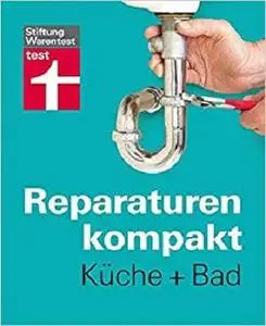 Reparaturen kompakt - Küche + Bad