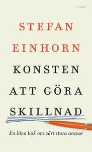 «Konsten att göra skillnad : En liten bok om vårt stora ansvar» by Stefan Einhorn