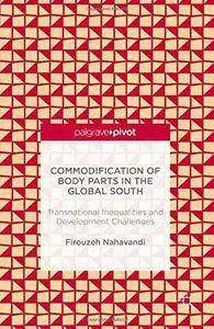 Commodification of Body Parts in the Global South: Transnational Inequalities and Development Challenges