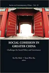 Social Cohesion in Greater China: Challenges for Social Policy and Governance