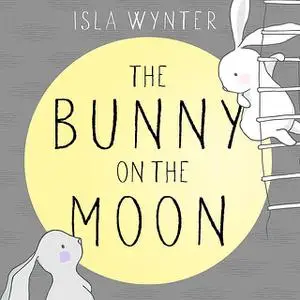 «The Bunny on the Moon» by Isla Wynter