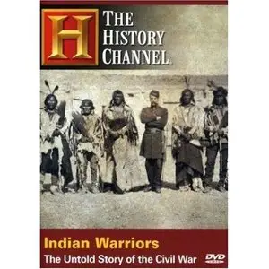 History Channel - Indian Warriors - The Untold Story of the Civil War (2007)