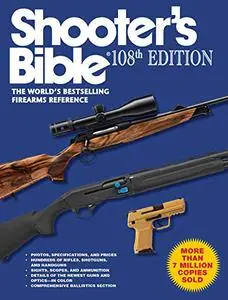 Shooter's Bible, 108th Edition: The World s Bestselling Firearms Reference