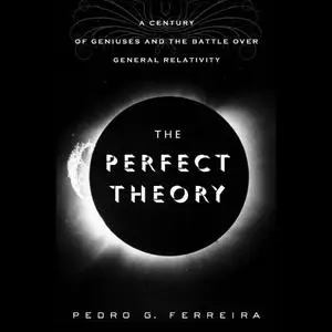 The Perfect Theory: A Century of Geniuses and the Battle over General Relativity [Audiobook] (Repost)