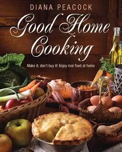 Good Home Cooking: Make It, Don't Buy It! Enjoy Real Food at Home (repost)