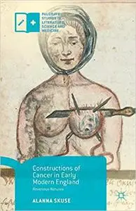 Constructions of Cancer in Early Modern England: Ravenous Natures
