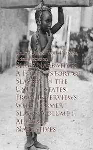 «Slave Narratives: A Folk History of Slavery» by Work Projects Administration