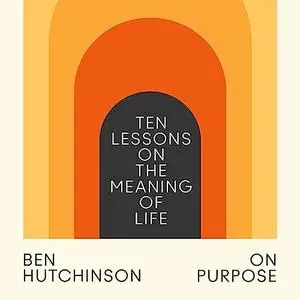 On Purpose: Ten Lessons on the Meaning of Life [Audiobook]