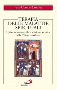 Jean-Claude Larchet - Terapia delle malattie spirituali. Un'introduzione alla tradizione ascetica della Chiesa ortodossa (2003)