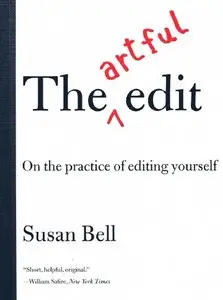 "The Artful Edit: On the Practice of Editing Yourself" by Susan Bell