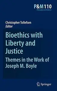 Bioethics with Liberty and Justice: Themes in the Work of Joseph M. Boyle