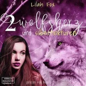 «Die Morgain-Chroniken - Band 2: Wolfsherz und Silbertinkturen» by Lilah Fox