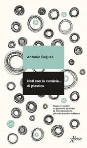 Antonio Ragusa - Nati con la camicia… di plastica