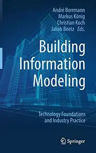 Building Information Modeling: Technology Foundations and Industry Practice (Repost)