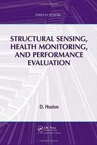 Structural Sensing, Health Monitoring, and Performance Evaluation (Series in Sensors)(Repost)