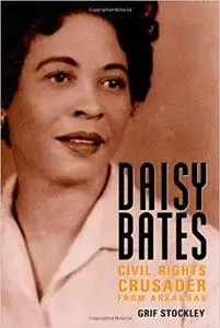 Daisy Bates: Civil Rights Crusader from Arkansas (Margaret Walker Alexander Series in African American Studies)