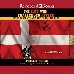 The Boys Who Challenged Hitler: Knud Pedersen and the Churchill Club [Audiobook] (Repost)