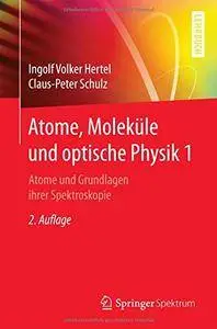 Atome, Moleküle und optische Physik 1: Atome und Grundlagen ihrer Spektroskopie