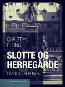 «Slotte og herregårde i barok og rokoko» by Christian Elling