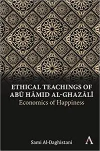 Ethical Teachings of Abū Ḥāmid al-Ghazālī: Economics of Happiness