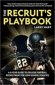 The Recruit's Playbook: A 4-Year Guide to College Football Recruitment for High School Athletes