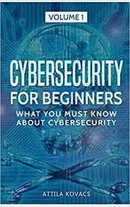 Cybersecurity for Beginners: What You Must Know about Cybersecurity