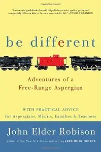 Be Different: Adventures of a Free-Range Aspergian with Practical Advice for Aspergians, Misfits, Families & Teachers (Repost)