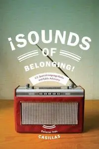 Sounds of Belonging: U.S. Spanish-language Radio and Public Advocacy