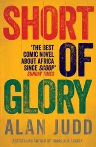 «Short of Glory» by Alan Judd