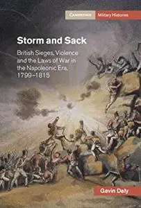 Storm and Sack: British Sieges, Violence and the Laws of War in the Napoleonic Era, 1799–1815