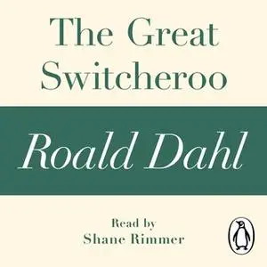 «The Great Switcheroo (A Roald Dahl Short Story)» by Roald Dahl