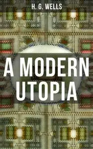 «A Modern Utopia» by H.G. Wells