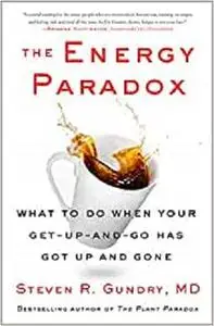 The Energy Paradox: What to Do When Your Get-Up-and-Go Has Got Up and Gone (The Plant Paradox, 6)