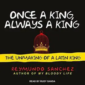 Once a King, Always a King: The Unmaking of a Latin King [Audiobook]