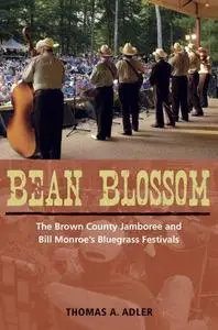 Bean Blossom: The Brown County Jamboree and Bill Monroe’s Bluegrass Festivals