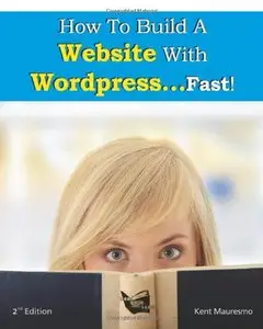 How To Build a Website With WordPress...Fast!,2nd Edition