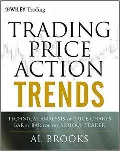 Trading Price Action Trends: Technical Analysis of Price Charts Bar by Bar for the Serious Trader