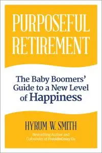 Purposeful Retirement: How to Bring Happiness and Meaning to Your Retirement