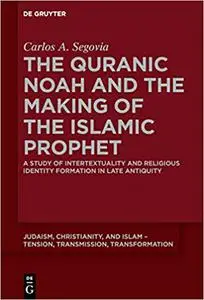 The Quranic Noah and the Making of the Islamic Prophet