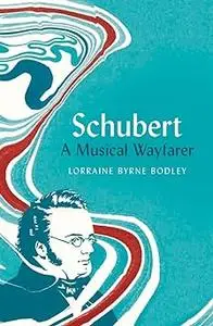 Schubert: A Musical Wayfarer