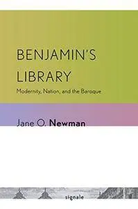 Benjamin's Library: Modernity, Nation, and the Baroque (Signale: Modern German Letters, Cultures, and Thought)