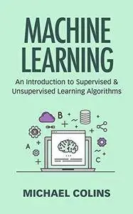 Machine Learning: An Introduction to Supervised and Unsupervised Learning Algorithms