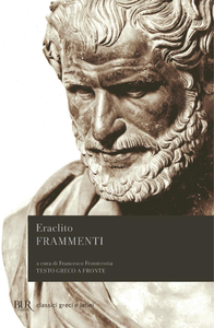 Eraclito - Frammenti. Testo greco a fronte. A cura di F. Fronterotta (2013)