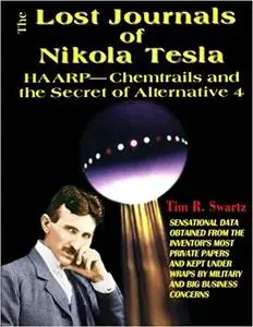 The Lost Journals of Nikola Tesla: Haarp - Chemtrails And The Secrets Of Alternative 4