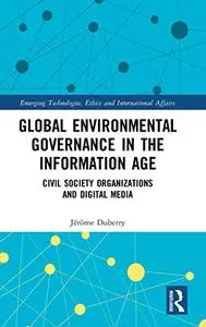 Global Environmental Governance in the Information Age: Civil Society Organizations and Digital Media